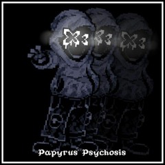 Papyrus' Psychosis Cover  (Papyrus Encounter x Psychosis)