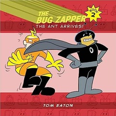 [Read] Online The Bug Zapper Book 2: The Ant Arrives! (2) BY Tom Eaton (Author)