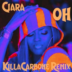 Ciara - Oh Feat. Ludacris (KillaCarbone Remix)