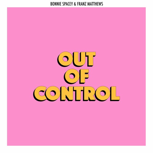 Bonnie Spacey & Franz Matthews - Out Of Control [HIFI/LOFI Records]