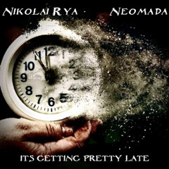 “ITS GETTING PRETTY LATE” (Prod. Neo, Nikolai Rya)