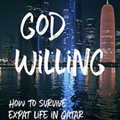 DOWNLOAD EBOOK 📧 God Willing: How to survive expat life in Qatar by  Mikolai Napiera