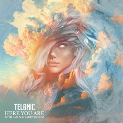 Telomic - Here You Are (feat. Sam M & Laura Brehm)