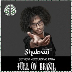 SHUKRAN | SET 0057 EXCLUSIVO FULL ON BRASIL
