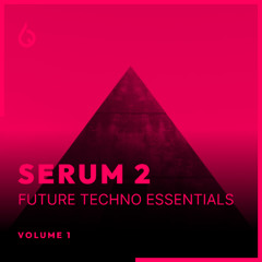 Serum 2 Future Techno Essentials Volume 1