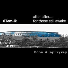 6Tem-iK / after after 10 a.m. MINIMAL DOWNTEMPO/ Moon vs mylkyway
