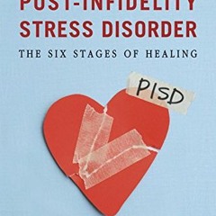 READ EPUB KINDLE PDF EBOOK Transcending Post-infidelity Stress Disorder (PISD): The Six Stages of He