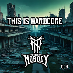 The Nobody - This Is Hardcore
