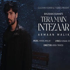 Tera Main Intezaar - Armaan Malik x Kunaal Vermaa (0fficial Mp3)