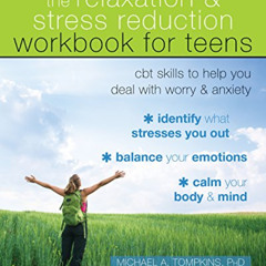 Read EBOOK 📜 The Relaxation and Stress Reduction Workbook for Teens: CBT Skills to H