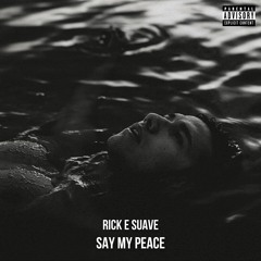 Rick E Suave - Say My Peace (feat. Ryder Die)