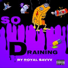 So Draining BY Royal savVv