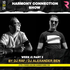 HARMONY CONNECTION RADIO SHOW WEEK #1 PART #2| DJ RAF & ALEXANDER BEN