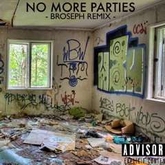 NO MORE PARTIES (BROSEPH REMIX)