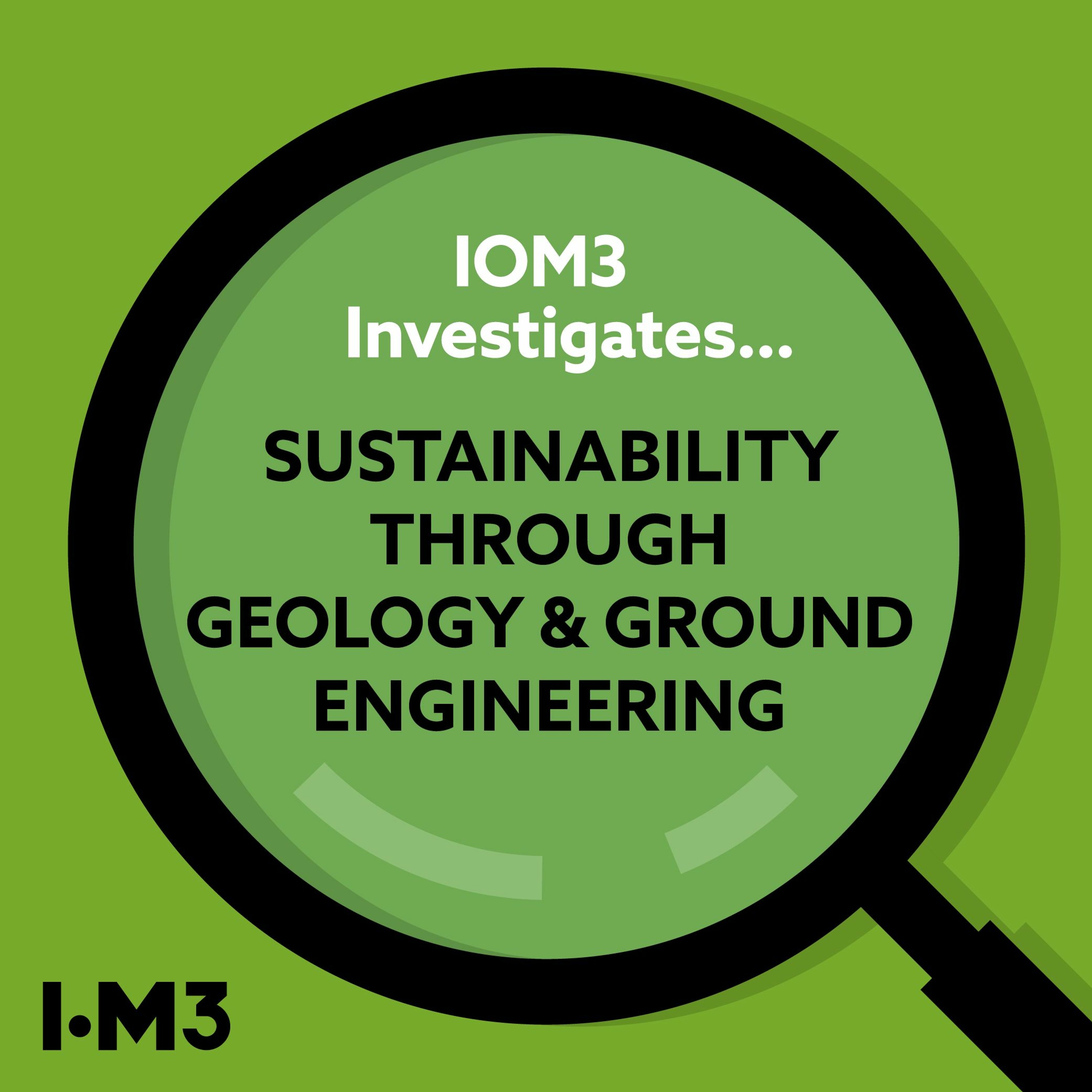 IOM3 Investigates...Sustainability through geology and ground engineering