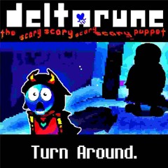 Turn Around. [Deltarune; the Same Same Same Same Puppet]