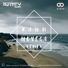 KAUN HOYEGA REMIX (DJ MTY DUBAI  DIP)