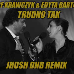 Krzysztof Krawczyk & Edyta Bartosiewicz  - Trudno tak (JHUSH DNB Remix)