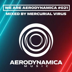 We Are Aerodynamica #021 (Mixed by Mercurial Virus)