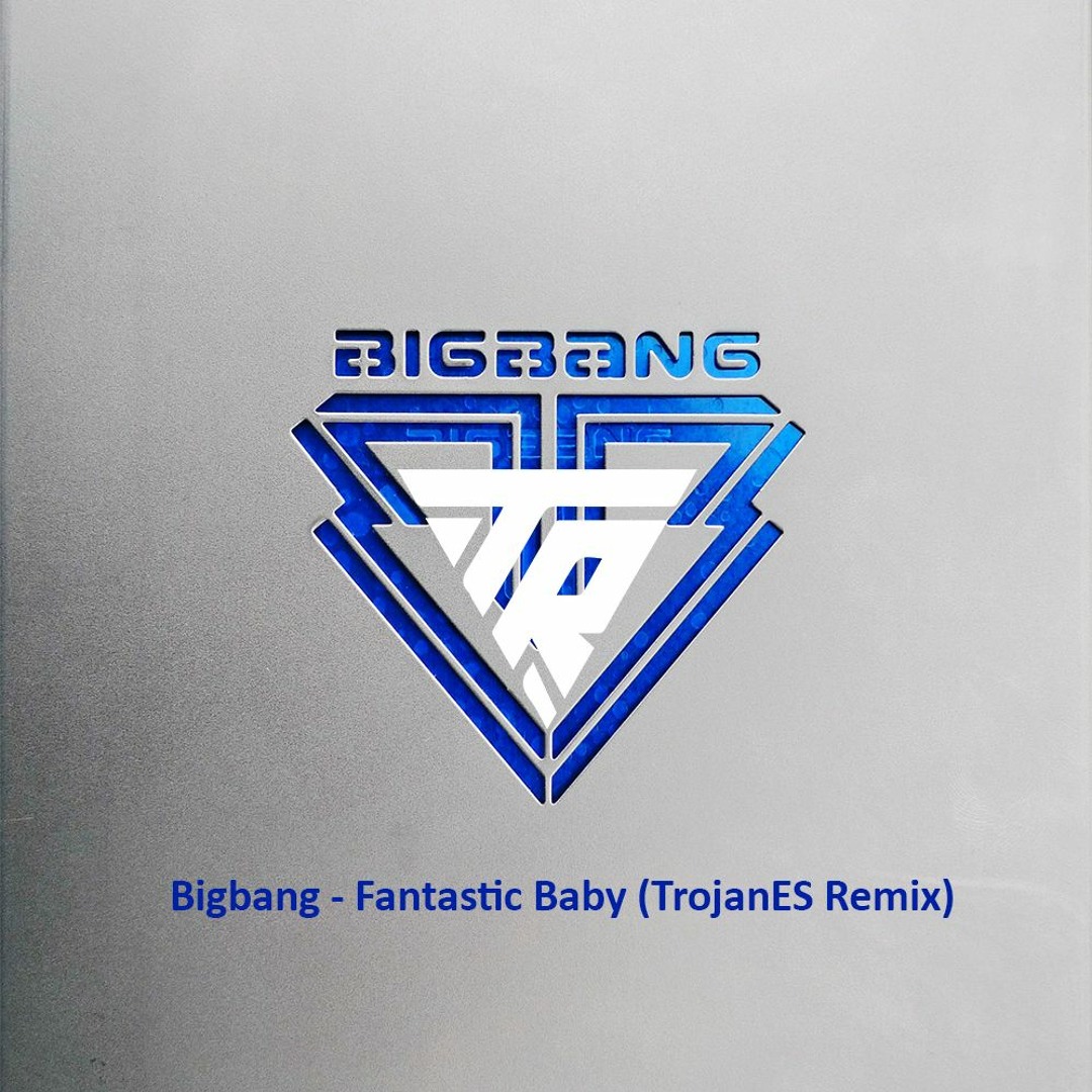 Stream BigBang - Fantastic Baby (TrojanES Remix) by TrojanES