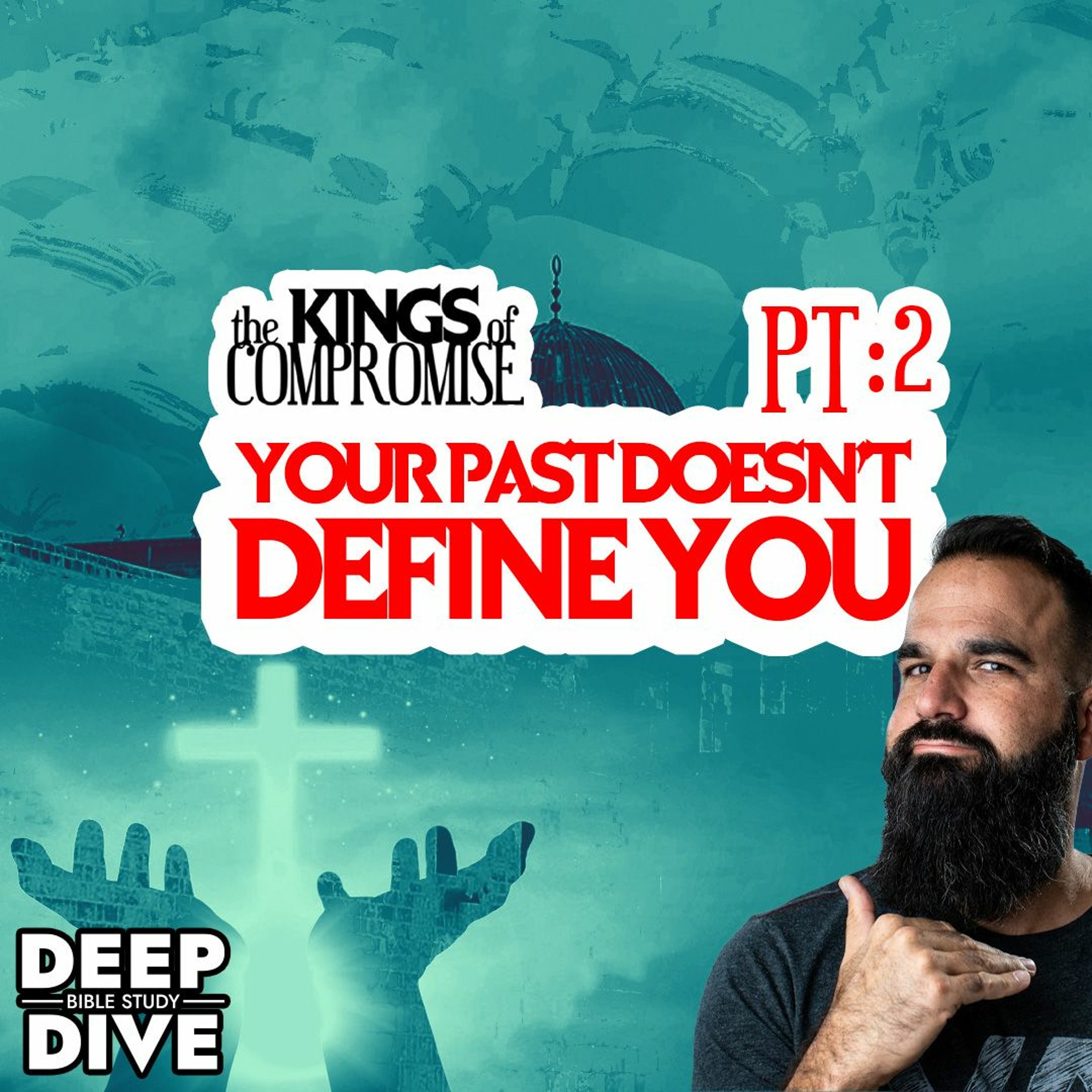 Deep Dive Bible Study | S6E2 Kings Of Compromise: God’s Promises, Not Your Past, Define Your Life episode artwork