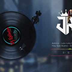 Ashnie   Lelo Lelo Re Sadjena X Hay Que Bueno - DJ Exclusive