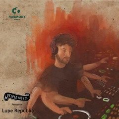 Lupe Republic : Harmony Agency Podcast / Presented by Deeper Sounds - December 2022