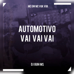 Automotivo Vai Vai Vai (feat. Mc Gw & Mc Vuk Vuk)