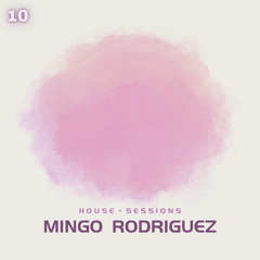 Mingo Rodriguez - House Sessions 10
