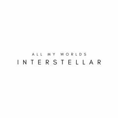 ALL MY WORLDS - Interstellar