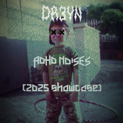 DR3YN - ADHD Noises [2025 Showcase]