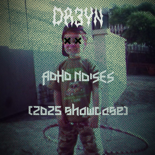 DR3YN - ADHD Noises [2025 Showcase]
