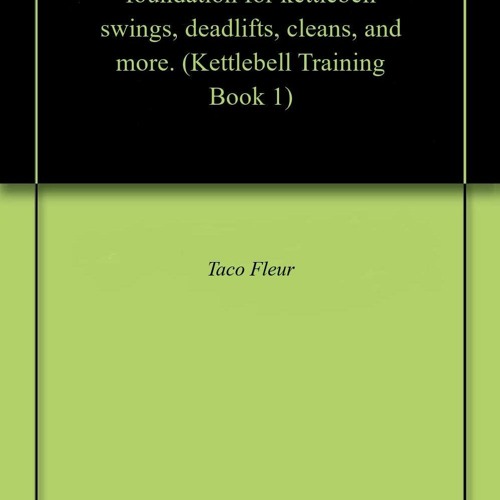 EBOOK READ Master The Hip Hinge: The foundation for kettlebell swings, deadlifts