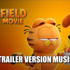 THE GARFIELD MOVIE Trailer Music Version