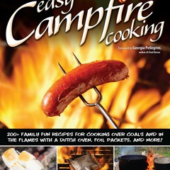 (✔PDF✔) (⚡READ⚡) Easy Campfire Cooking: 200+ Family Fun Recipes for Cooking Over