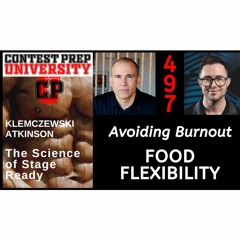 AVOIDING BURNOUT:  FOOD FLEXIBILITY - CONTEST PREP UNIVERSITY #497