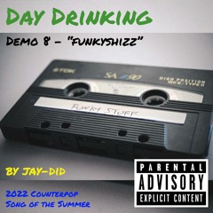 day drinking - demo 8 - funkyshizz