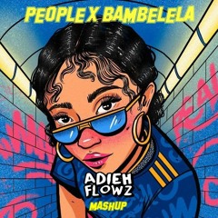 Bambelela x People (Adieh Flowz Mashup)