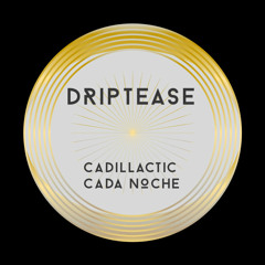 Premiere: Driptease - Cadillactic [Bandcamp Exclusive]