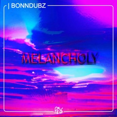 BONNDUBZ - MELANCHOLY [400 FOLLOWERS FREE DL]