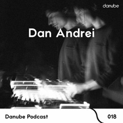 Danube Podcast 018 | Dan Andrei