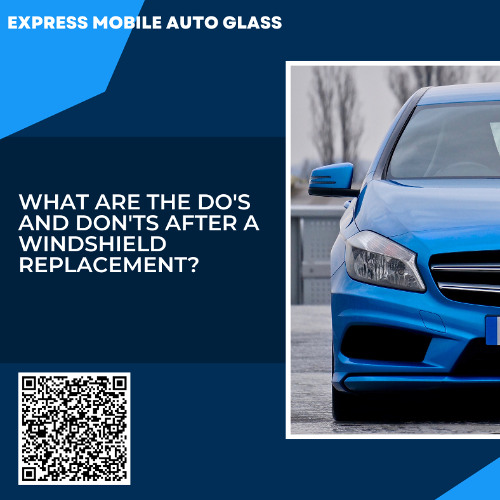 What Are The Do's and Don'ts After a Windshield Replacement?