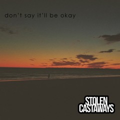 don't say it'll be okay