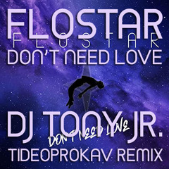 Flostar - Don't Need Love (DJ Tony Jr. "Tideoprokav" Remix)