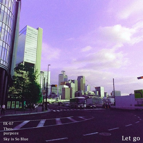 Let go w/EK-07, Theo., purpoze