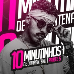10 MINUTINHOS - BAILE DE QUARENTENA PARTE 5 FINAL [ DJ GCL DO MARTINS ] 2022
