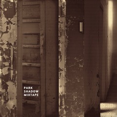 Park Shadow Mixtape