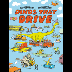 Dinos That Drive - Suzy Levinson; illustrated by Dustin Harbin
