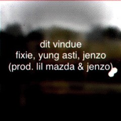 Fixie, Yung Asti, Jenzo - Dit Vindue (prod. lil Mazda & Jenzo)