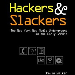 [View] [EBOOK EPUB KINDLE PDF] Hackers & Slackers: The New York New Media Underground